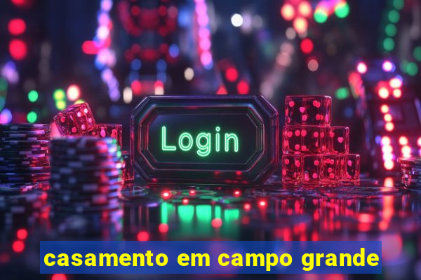 casamento em campo grande
